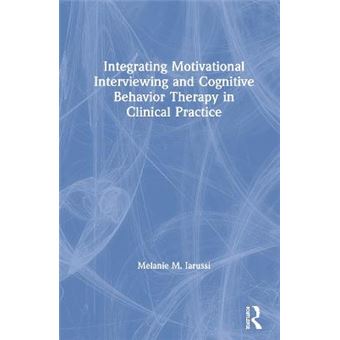 Integrating Motivational Interviewing And Cognitive Behavior Therapy In Clinical Practice - 1