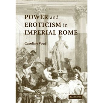 Power and Eroticism in Imperial Rome - Paperback - 2009 - 1