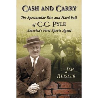 Cash and Carry - The Spectacular Rise and Hard Fall of C.C. Pyle, America's First Sports Agent - Paperback - 2008 - 1