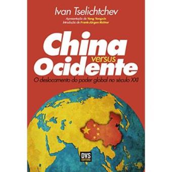 China Versus Ocidente. O Deslocamento Do Poder Global No Século Xxi - 1
