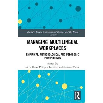 Managing Multilingual Workplaces Methodological, Empirical And Pedagogic Perspectives Routledge Studies In International Business And The World Economy - 1