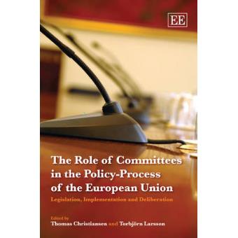 The Role Of Committees In The Policyprocess Of The European Union Legislation, Implementation And Deliberation - 1