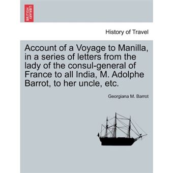 Account of a Voyage to Manilla, in a Series of Letters from the Lady of the Consul-General of France to All India, M. Adolphe Barrot, to Her Uncle, Etc. - Paperback / softback - 2011 - 1