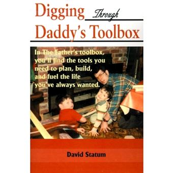 Digging Through Daddy's Toolbox - In the Father's Toolbox, You'll Find the Tools You Need to Plan, Build, and Fuel the Life You've Always Wanted - Paperback / softback - 2001 - 1