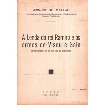 A lenda do rei ramiro e as armas de viseu e gaia. - 1