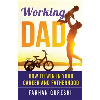 Working Dad How To Win In Your Career And Fatherhood - 1