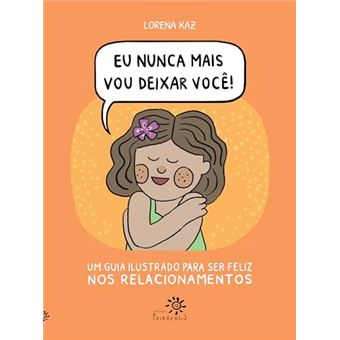 Eu Nunca Mais Vou Deixar Você - Um Guia Ilustrado Para Ser Feliz Nos Relacionamentos - 1