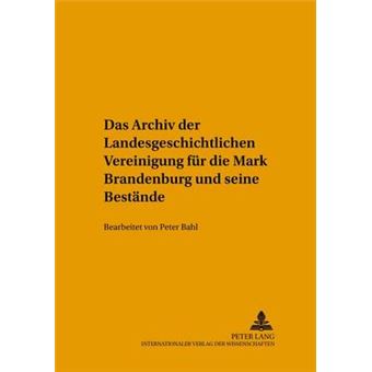 Das Archiv Der Landesgeschichtlichen Vereinigung Fr Die Mark Brandenburg Und Seine Bestnde Bearbeitet Von Peter Bahl 24 Quellen, Findbcher Und Inventare Des Brandenburgischen Landeshauptarchivs - 1