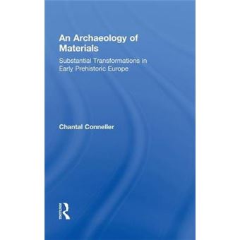 An Archaeology of Materials - Substantial Transformations in Early Prehistoric Europe - Hardback - 2011 - 1