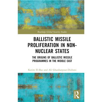 Ballistic Missile Proliferation in Non-Nuclear States: The Origins of Ballistic Missile Programmes in the Middle East (Routledge Global Security Studies) - 1