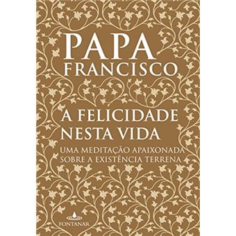 A Felicidade Nesta Vida - 1