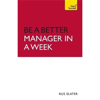 Be a Better Manager in a Week: Teach Yourself - Paperback - 2013 - 1