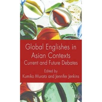 Global Englishes in Asian Contexts - Current and Future Debates - Hardback - 2009 - 1