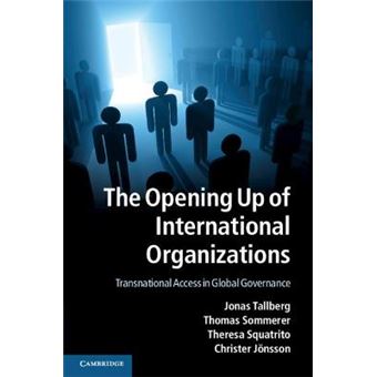 The Opening Up of International Organizations - Transnational Access in Global Governance - Paperback - 2013 - 1