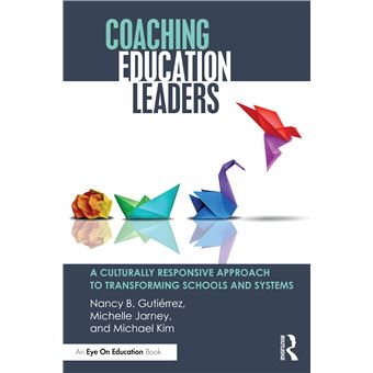 Coaching Education Leaders: A Culturally Responsive Approach to Transforming Schools and Systems - 1