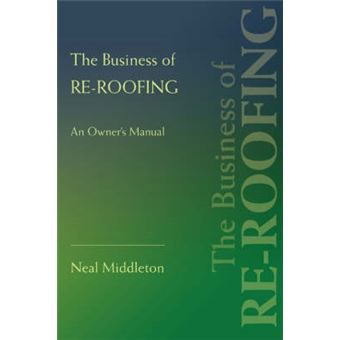 The Business of Re-Roofing - An Owner's Manual - Paperback / softback - 2007 - 1