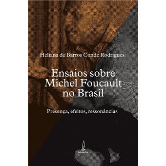 Ensaios Sobre Michel Foucault no Brasil. Presença, Efeitos, Ressonâncias - 1