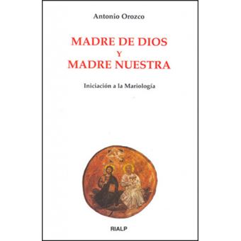 Madre de Dios y madre nuestra : iniciación a la mariología - 1