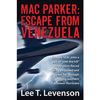 Mac Parker - Escape from Venezuela: Ex-Navy Seal Joins a Pair of Over the Hill Airline Pilots Forced to Fly a Hijacked and Crippl - Paperback / softback - 2013 - 1