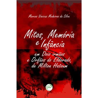 Mitos, Memória e Infância em Dois Irmãos e Ã“rfãos do Eldorado, de Milton Hatoum - 1