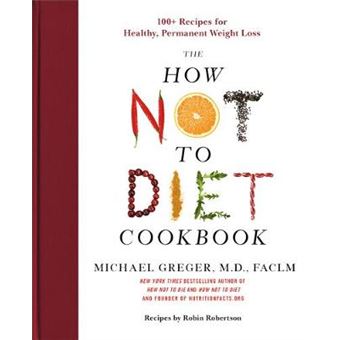 The How Not To Diet Cookbook 100 Recipes For Healthy, Permanent Weight Loss - 1