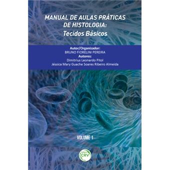 MANUAL DE AULAS PRÁTICAS DE HISTOLOGIA:  tecidos básicos  Volume 1 - 1