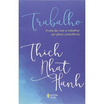 Trabalho. A Arte de Viver e Trabalhar em Plena Consciência - 1