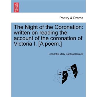 The Night of the Coronation - Written on Reading the Account of the Coronation of Victoria I. [A Poem.] - Paperback / softback - 2011 - 1