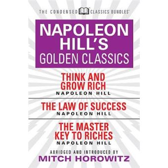 Napoleon Hill'S Golden Classics (Condensed Classics): Featuring Think And Grow Rich, The Law Of Success, And The Master Key To Riches: Featuring Think - 1