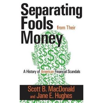 Separating Fools from Their Money : A History of American Financial Scandals - 1