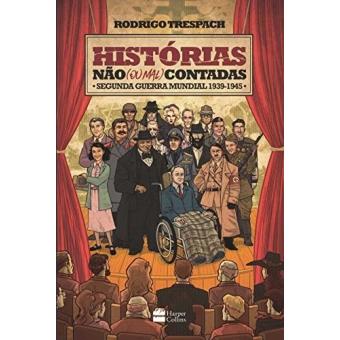 Histórias não (ou Mal) Contadas. Segunda Guerra Mundial - 1