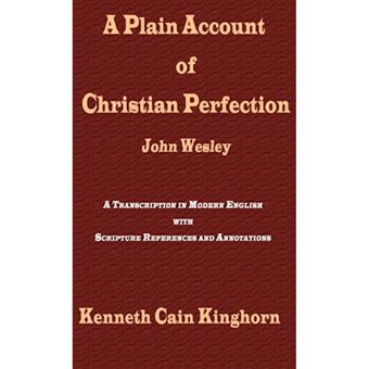 A Plain Account of Christian Perfection as Believed and Taught by the Reverend Mr. John Wesley - a Transcription in Modern English - Hardback - 2012 - 1