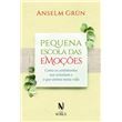 Pequena Escola Das Emoções. Como Os Sentimentos Nos Orientam e O Que Anima Nossa Vida