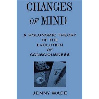 Changes Of Mind A Holonomic Theory Of The Evolution Of Consciousness S U N Y Series In The Philosophy Of Psychology - 1