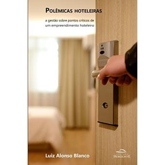 Polêmicas Hoteleiras: A Gestão Sobre Pontos Críticos De Um Empreendimento Hoteleiro - 1
