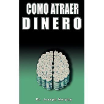 Como Atraer Dinero Por Dr.Joseph Murphy Autor de El Poder de La Mente Subconsciente - 1