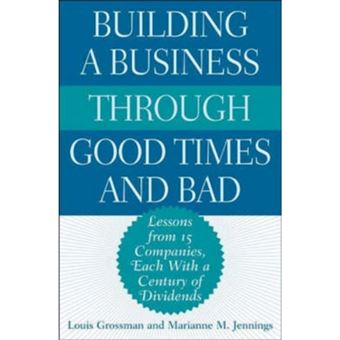 Building a Business Through Good Times and Bad - Lessons from 15 Companies, Each with a Century of Dividends - Hardback - 2002 - 1