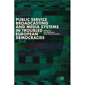 Public Service Broadcasting and Media Systems in Troubled European Democracies - 1
