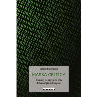 Massa Critica - Unicamp e a Origem do Polo de Tecnologia de Campinas - 1