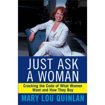 Just Ask a Woman - Cracking the Code of What Women Want and How They Buy - Hardback - 2003 - 1
