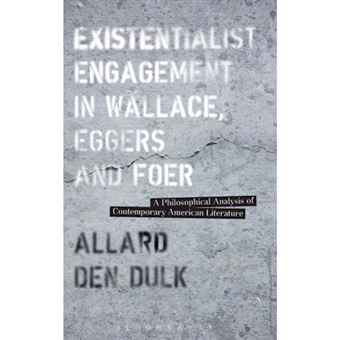 Existentialist Engagement in Wallace, Eggers and Foer - A Philosophical Analysis of Contemporary American Literature - Hardback - 2015 - 1