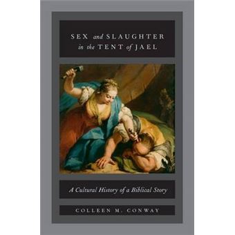 Sex and Slaughter in the Tent of Jael: A Cultural History of a Biblical Story - 1