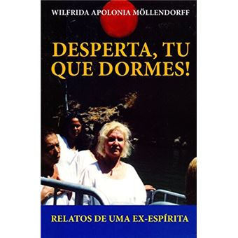 Desperta, Tu que Dormes! Relatos de Uma Ex-Espírita - 1
