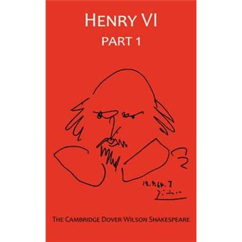 The First Part of King Henry VI, Part 1 : The Cambridge Dover Wilson Shakespeare - 1