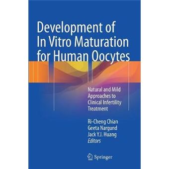 Development Of In Vitro Maturation For Human Oocytes Natural And Mild Approaches To Clinical Infertility Treatment - 1