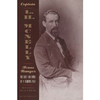 Captain L.H. McNelly, Texas Ranger - The Life & Times of a Fighting Man - Paperback / softback - 2001 - 1