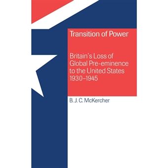 Transition of Power - Britain's Loss of Global Pre-Eminence to the United States, 1930-1945 - Hardback - 1999 - 1