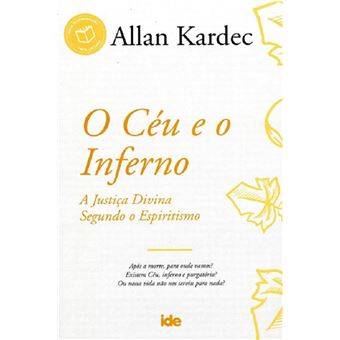 O Céu e o Inferno: a justiça Divina segundo o Espiritismo - 1
