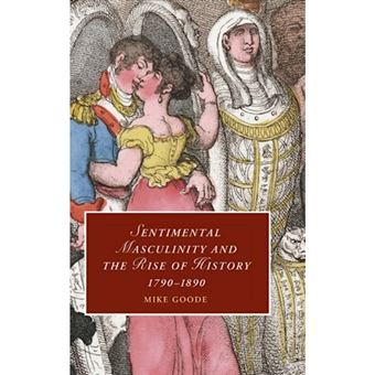 Sentimental Masculinity and the Rise of History, 1790-1890 - Hardback - 2009 - 1