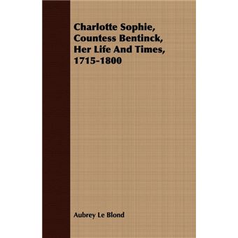 Charlotte Sophie Countess Bentinck, Her Life and Times 1715-1800 - Paperback - 2008 - 1